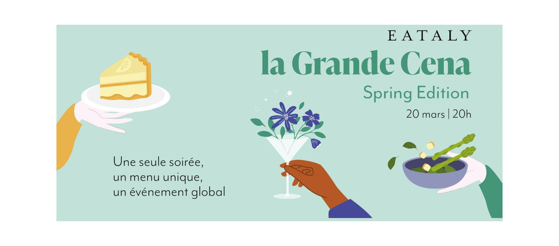 La Grande Cena - Spring Edition : Une soirée printanière et gourmande unique chez Eataly !